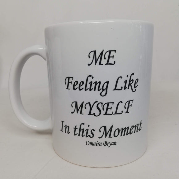 Me Feeling Like Myself In This Moment - Coffee Mug