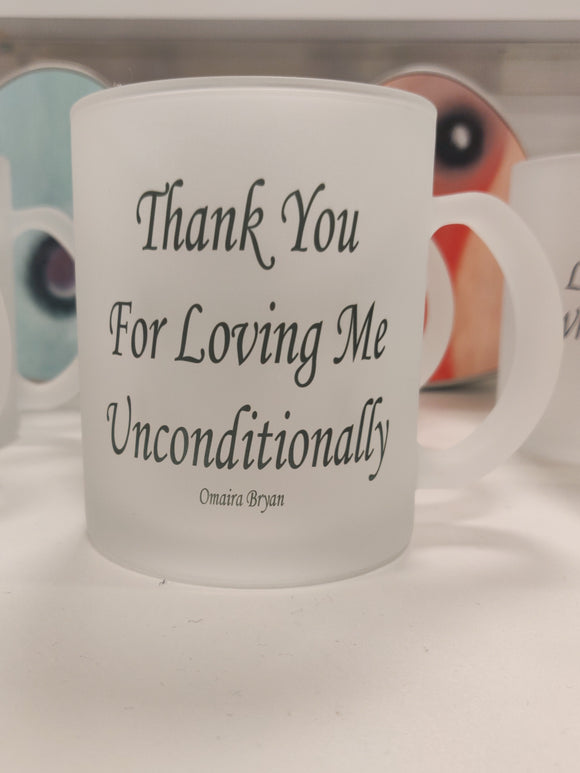 Thank You For Loving Me Unconditionally - Tea Mug