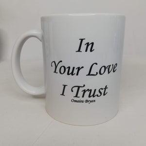 In Your Love I Trust - Coffee Mug