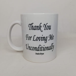 Thank You For Loving Me Unconditionally - Coffee Mug