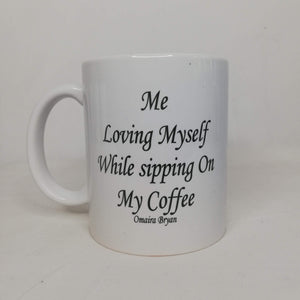 Me Loving Myself While Sipping On My Coffee - Coffee Mug