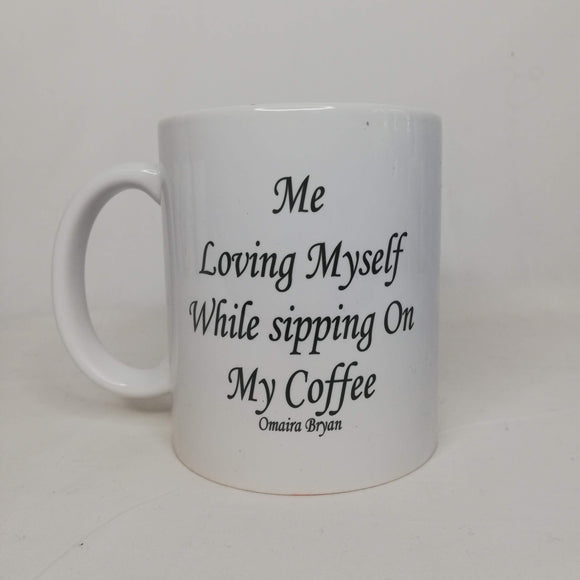 Me Loving Myself While Sipping On My Coffee - Coffee Mug